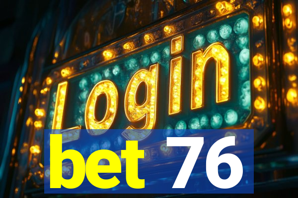 bet 76